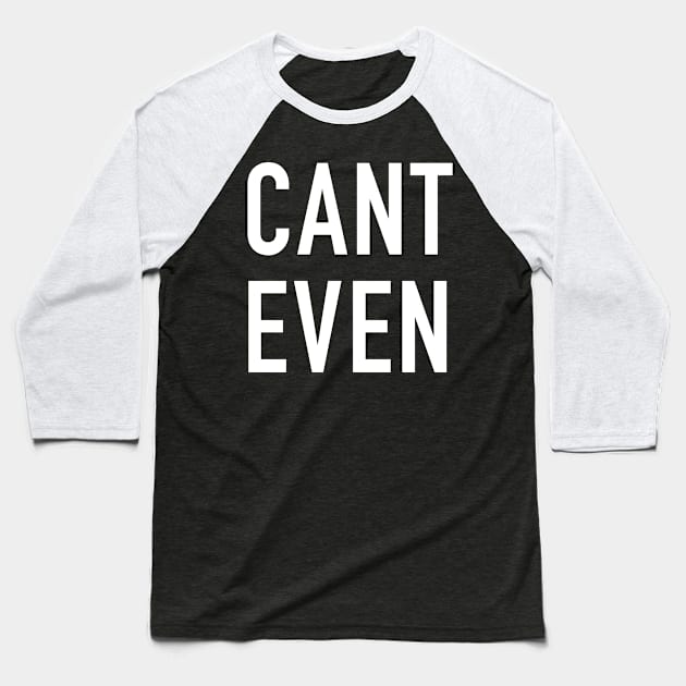 Can’t Even Baseball T-Shirt by StickSicky